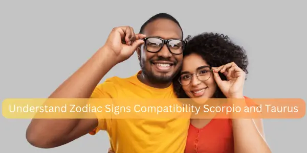 Understand Zodiac Signs Compatibility Scorpio and Taurus